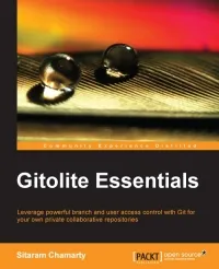 Gitolite Essentials: Leverage powerful branch and user access control with Git for your own private collaborative repositories