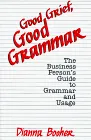 Good Grief, Good Grammar: the Business Person s Guide to Grammar and Usage