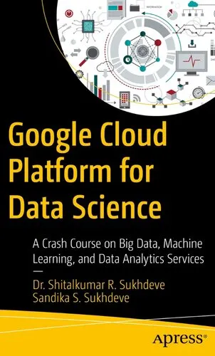 Google Cloud Platform for Data Science: A Crash Course on Big Data, Machine Learning, and Data Analytics Services