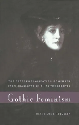 Gothic Feminism: The Professionalization of Gender from Charlotte Smith to the Brontës