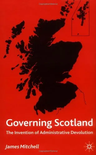 Governing Scotland: The Invention of Administrative Devolution