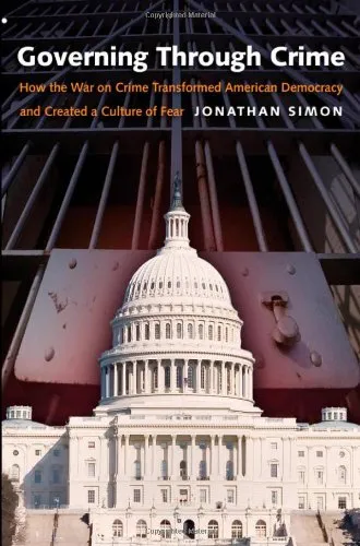 Governing Through Crime: How the War on Crime Transformed American Democracy and Created a Culture of Fear