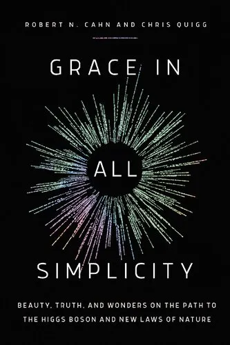 Grace in All Simplicity: Beauty, Truth, and Wonders on the Path to the Higgs Boson and New Laws of Nature