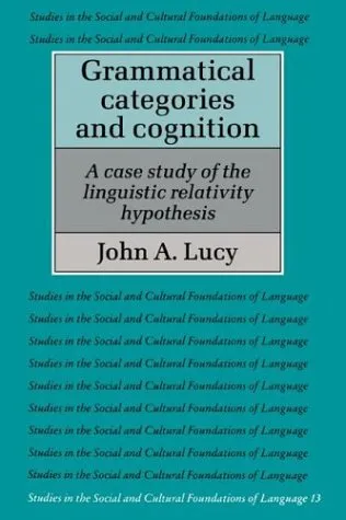 Grammatical Categories and Cognition: A Case Study of the Linguistic Relativity Hypothesis (Studies in the Social and Cultural Foundations of Language)