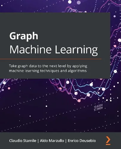 Graph Machine Learning: Take graph data to the next level by applying machine learning techniques and algorithms