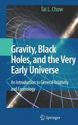 Gravity, Black Holes, and the Very Early Universe: An Introduction to General Relativity and Cosmology