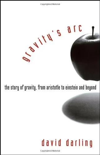 Gravity's Arc: The Story of Gravity from Aristotle to Einstein and Beyond