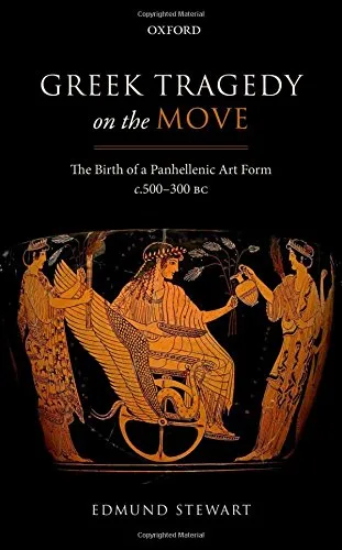 Greek tragedy on the move : the birth of a Panhellenic art form c. 500-300 BC