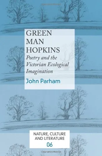 Green Man Hopkins: Poetry and the Victorian Ecological Imagination. (Nature, Culture & Literature)