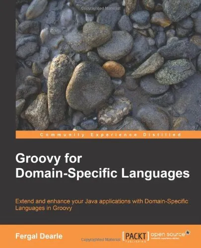 Groovy for Domain-Specific Languages: Extend and enhance your Java applications with Extend and enhance your Java applications with Domain-Specific Languages in Groovy