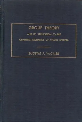 Group Theory and Its Application to Quantum Mechanics of Atomic Spectra (Pure & Applied Physics) (1959)