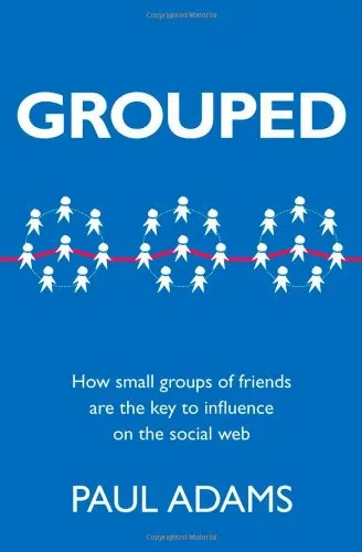 Grouped: How small groups of friends are the key to influence on the social web (Voices That Matter)