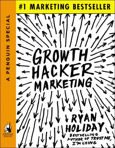 Growth Hacker Marketing: A Primer on the Future of PR, Marketing, and Advertising