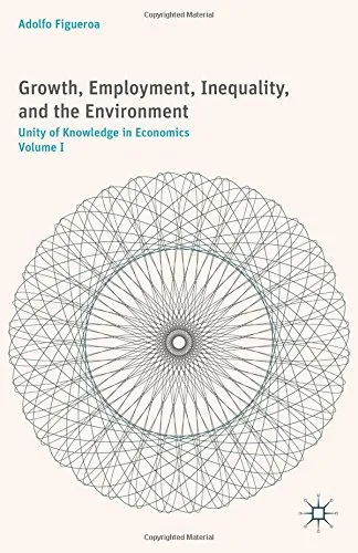 Growth, Employment, Inequality, and the Environment, Volume I: Unity of Knowledge in Economics