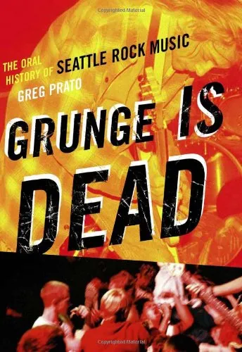 Grunge Is Dead: The Oral History of Seattle Rock Music