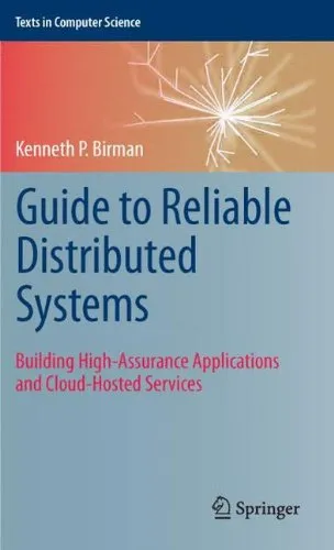 Guide to Reliable Distributed Systems: Building High-Assurance Applications and Cloud-Hosted Services