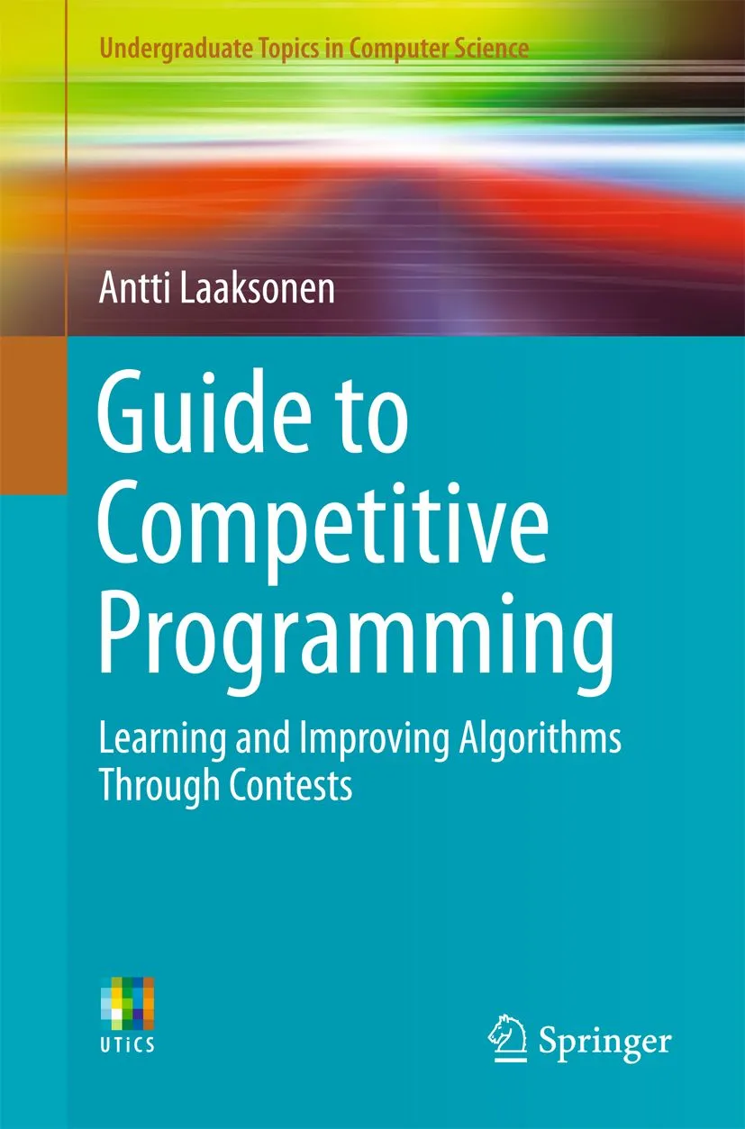 Guide to competitive programming: learning and improving algorithms through contests