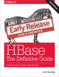 HBase: The Definitive Guide, 2nd Edition: Random Access to Your Planet-Size Data