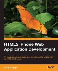 HTML5 iPhone Web Application Development: An introduction to web-application development for mobile within the iOS Safari browser