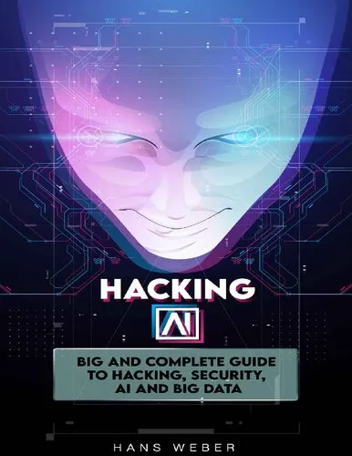 Hacking A.I: big and complete guide to hacking, security, AI and big data