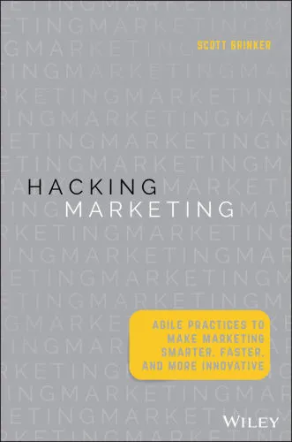 Hacking Marketing: Agile Practices to Make Marketing Smarter, Faster, and More Innovative