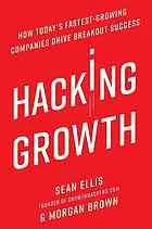 Hacking growth : how today's fastest-growing companies drive breakout success