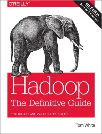 Hadoop: The Definitive Guide, 4th Edition: Storage and Analysis at Internet Scale