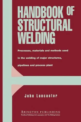 Handbook of Structural Welding, Processes, materials and methods used in the welding of major structures, pipelines and process plants.