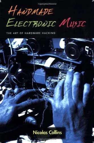 Handmade Electronic Music: The Art of Hardware Hacking