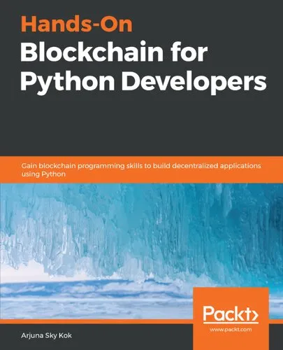 Hands-On Blockchain for Python Developers: Gain blockchain programming skills to build decentralized applications using Python