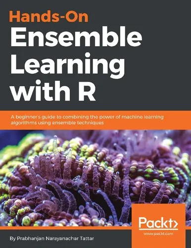 Hands-On Ensemble Learning with R: A beginner's guide to combining the power of machine learning algorithms using ensemble techniques