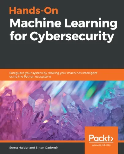 Hands-On Machine Learning for Cybersecurity: Safeguard your system by making your machines intelligent using the Python ecosystem