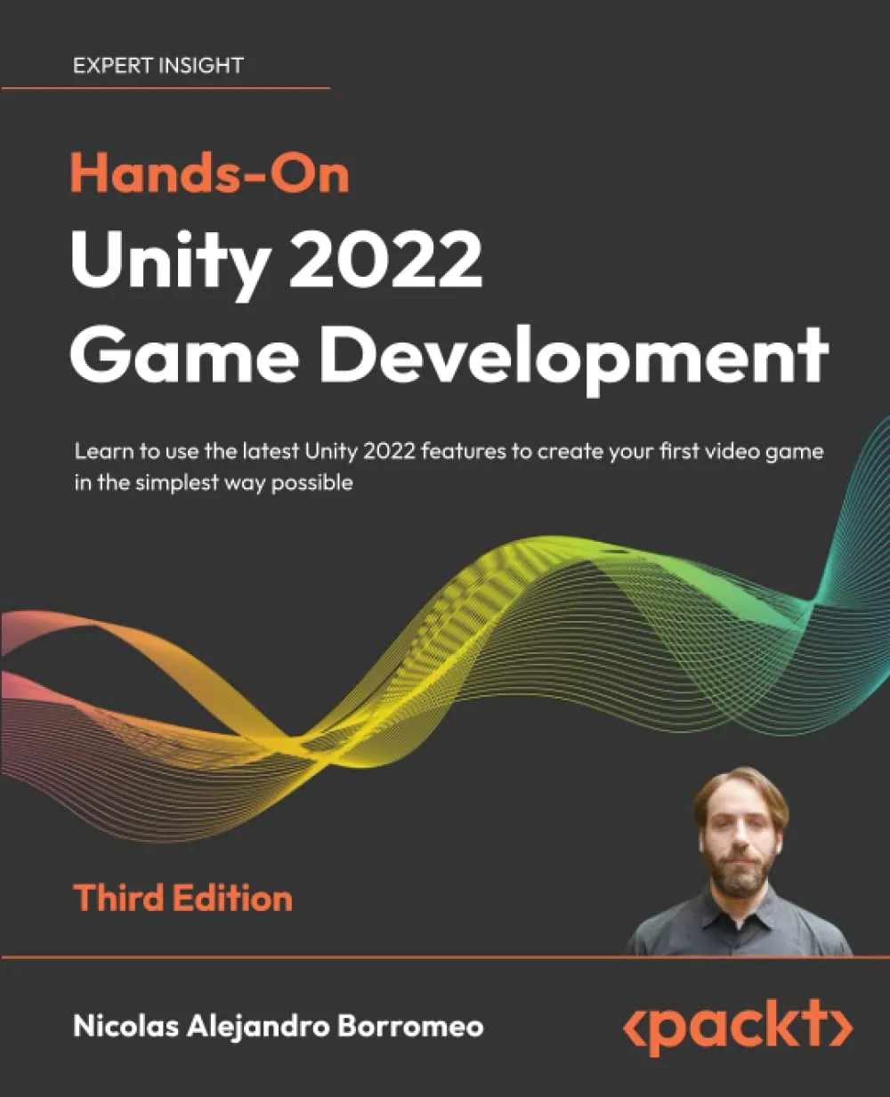 Hands-On Unity 2022 Game Development: Learn to use the latest Unity 2022 features to create your first video game in the simplest way possible, 3rd Edition