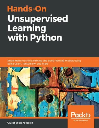 Hands-On Unsupervised Learning with Python: Implement machine learning and deep learning models using Scikit-Learn, TensorFlow, and more