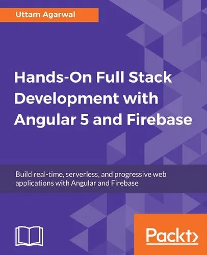 Hands-on Full Stack Development with Angular 5 and Firebase: Build real-time, serverless, and progressive web applications with Angular and Firebase