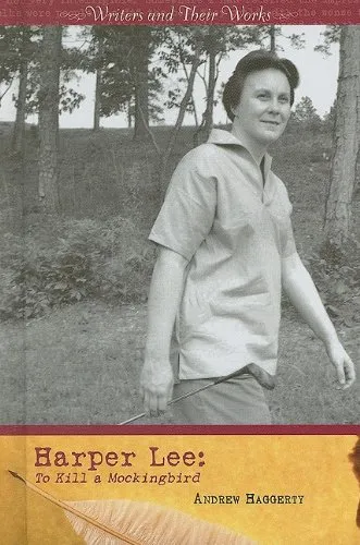 Harper Lee: To Kill a Mockingbird (Writers and Their Works)