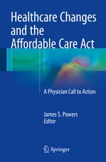 Healthcare Changes and the Affordable Care Act: A Physician Call to Action