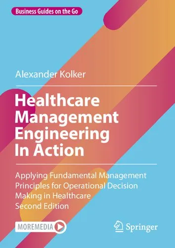 Healthcare Management Engineering In Action: Applying Fundamental Management Principles for Operational Decision Making in Healthcare (Business Guides on the Go)