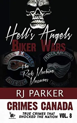 Hell's Angels Biker Wars: The Rock Machine Massacres (Crimes Canada: True Crimes That Shocked The Nation)