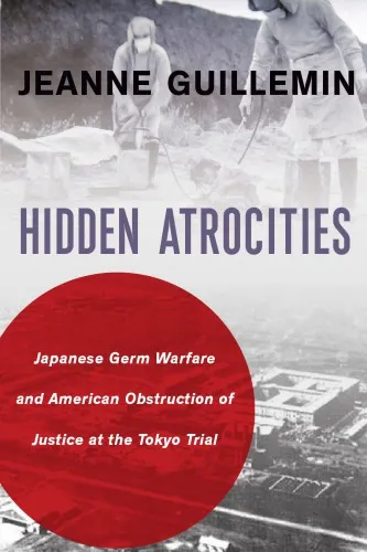 Hidden Atrocities: Japanese Germ Warfare and American Obstruction of Justice at the Tokyo Trial