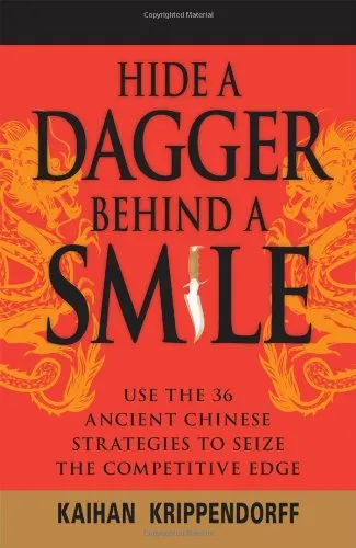 Hide a Dagger Behind a Smile: Use the 36 Ancient Chinese Strategies to Seize the Competitive Edge