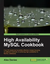 High Availability MySQL Cookbook: Over 50 simple but incredibly effective recipes focusing on different methods of achieving high availability for MySQL databases