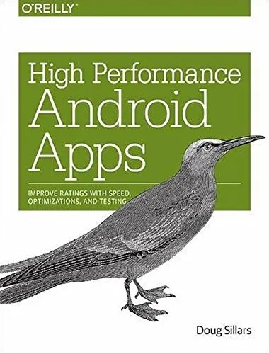 High Performance Android Apps: Improve Ratings with Speed, Optimizations, and Testing