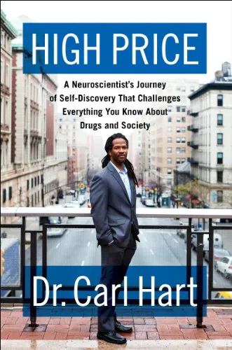 High Price: A Neuroscientist's Journey of Self-Discovery That Challenges Everything You Know About Drugs and Society