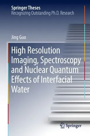 Cover of High Resolution Imaging, Spectroscopy and Nuclear Quantum Effects of Interfacial Water