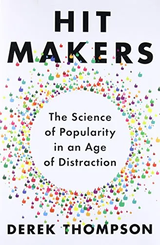 Hit Makers: The Science of Popularity in an Age of Distraction