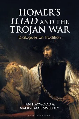 Homer’s Iliad and the Trojan War: Dialogues on Tradition