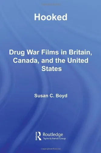 Hooked: Drug War Films in Britain, Canada, and the U.S. (Routledge Advances in CriminologyAY)