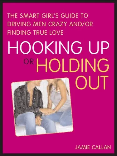 Hooking Up or Holding Out: The Smart Girl's Guide to Driving Men Crazy and/or Finding True Love