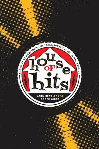 House of Hits: The Story of Houston's Gold Star/SugarHill Recording Studios